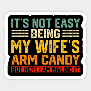 It'S Not Easy Being My Wife'S Arm Candy Husband Sticker